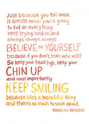 ... Keep trying, hold on, and always, always, always believe in yourself