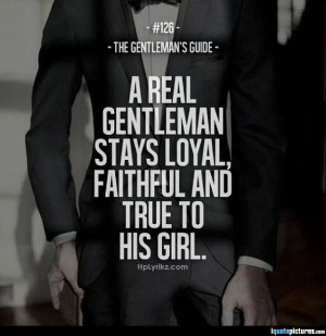 real gentleman stays loyal, faithful and true to his girl