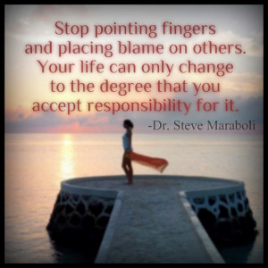 Stop pointing fingers and placing blame on others...