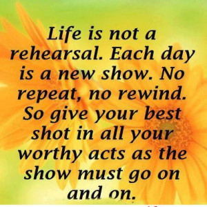 ... your best shot in all your worthy acts as the show must go on and on