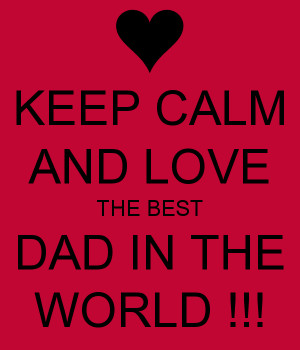 keep-calm-and-love-the-best-dad-in-the-world.png