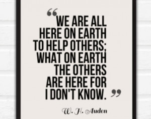 Wystan Hugh Auden Quotes - We are a ll here to help others / 8x10 Art ...