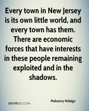 own little world, and every town has them. There are economic forces ...
