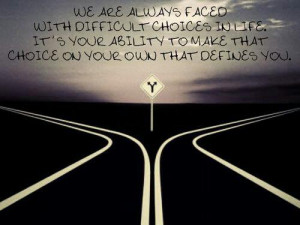 ... It’s Your Ability To Make That Choice On Your Own That Defines You