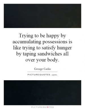 ... hunger by taping sandwiches all over your body. Picture Quote #1