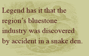 legend has it that the region's bluestone industry was dicovered by ...