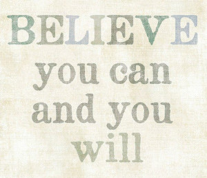 Source: http://www.etsy.com/listing/73124541/believe-you-can-and-you ...