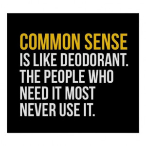 Common Sense Is Like Deodorant Poster