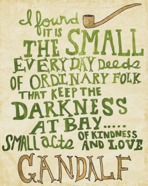 ... Quotes, Everyday Deeds, Ordinary Folk, Favorite Quotes, Gandalf Quotes
