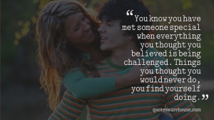 You know you have met someone special when everything you thought you ...