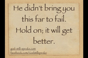 Hold on... it will get better.