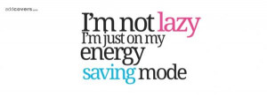 not lazy! {Funny Quotes Facebook Timeline Cover Picture, Funny Quotes ...