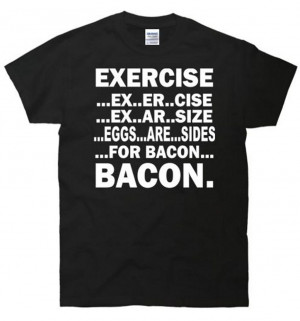 TeeShirtPalace Exercise Eggs Are Sides For Bacon T-Shirt