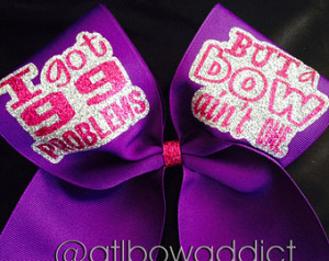 Cheer Bow - I got 99 problems but a bow ain't one. ...