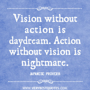 action quotes, vision quotes, Vision without action is daydream ...