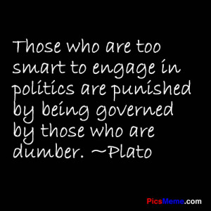 ... who are too smart to engage in Politics are Punished ~ Democracy Quote