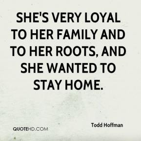 She's very loyal to her family and to her roots, and she wanted to ...