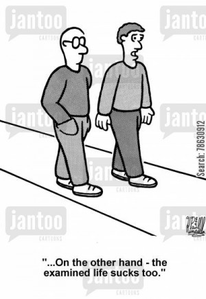 quote cartoon humor: '...On the other hand - the examined life sucks ...