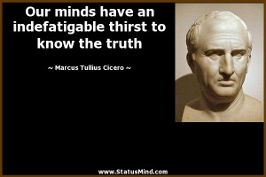 ... thirst to know the truth - Marcus Tullius Cicero Quotes - StatusMind