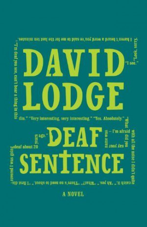 Deaf Sentence by David Lodge, http://www.amazon.co.uk/dp/B006MXJ3V6 ...