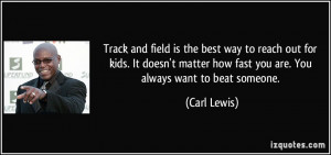 Track and field is the best way to reach out for kids. It doesn't ...
