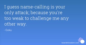 Name Calling Quotes I guess name-calling is your