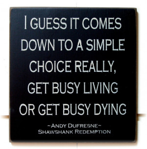 Get Busy Living or Get Busy Dying Shawshank Redemption wood sign