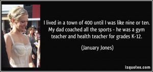 was a gym teacher and health teacher for grades K 12 January Jones