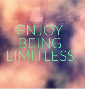 Enjoy being limitless