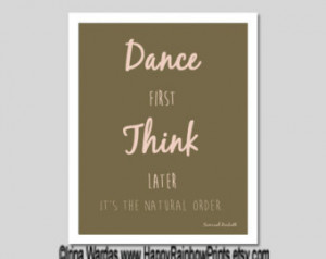 Dance first, Think later printable quote, inspirational art ...