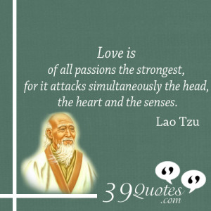 Lao Tzu Quotes On Love: Love Is Of All Passions The Strongest, For It ...
