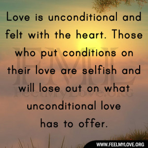 and felt with the heart. Those who put conditions on their love ...