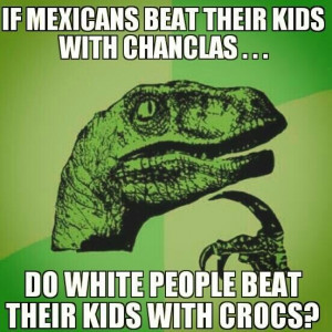 If Mexicans Beat Their Kids With Chanclas ... Do White People Beat ...