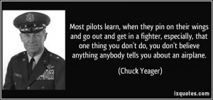 Most pilots learn, when they pin on their wings and go out and get in ...