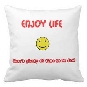 Funny quotes Enjoy life Throw Pillows