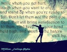 Smile when you get hurt,laugh when you want to cry and stand up when ...