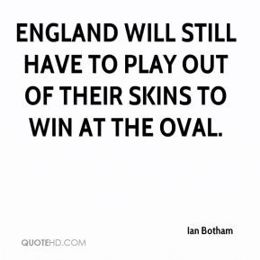 Ian Botham - England will still have to play out of their skins to win ...
