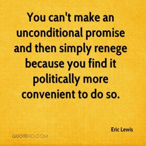 Eric Lewis - You can't make an unconditional promise and then simply ...