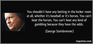 You shouldn't have any betting in the locker room at all, whether it's ...