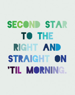 Second Star To The Right And Straight On Till Morning Quote Right and ...