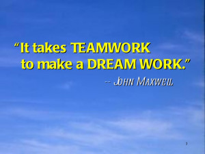 Teamwork Makes The Dreamwork it takes teamwork to make a