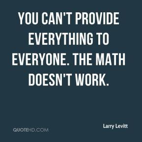 ... - You can't provide everything to everyone. The math doesn't work