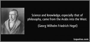 ... , came from the Arabs into the West. - Georg Wilhelm Friedrich Hegel