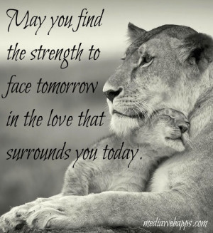you find the strength to face tomorrow in the love that surrounds you ...