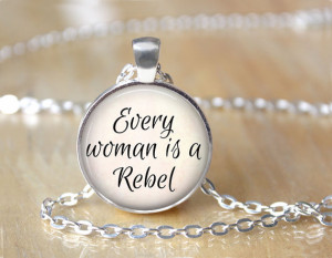Every Woman is a Rebel - Oscar Wilde Quote - Pendant Necklace or Key ...