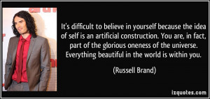 It's difficult to believe in yourself because the idea of self is an ...