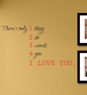 There's only 1 thing 2 do 3 words 4 you I LOVE YOU. Vinyl Wall Art ...