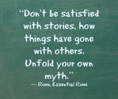 Don't be satisfied with stories, how things have gone with others ...