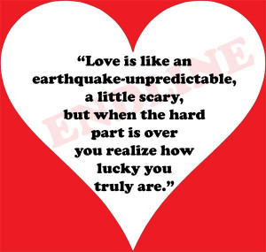 Love is like an earthquake-unpredictable, a little scary.