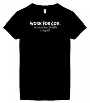 Women's Size M Funny T-Shirts (WORK FOR GOD...The Retirement benefits ...